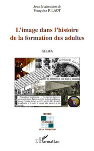 Title: L'image dans l'histoire de la formation des adultes: GEHFA, Author: Editions L'Harmattan