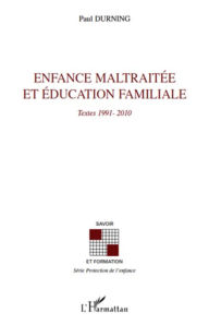 Title: Enfance maltraitée et éducation familiale: Textes 1991-2010, Author: Paul Durning