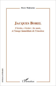 Title: Jacques Borel: S'écrire, s'écrier : les mots, à l'image 