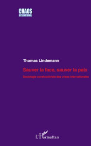 Title: Sauver la face, sauver la paix: Sociologie constructiviste des crises internationales, Author: Thomas Lindemann