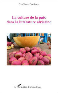 Title: La culture de la paix dans la littérature africaine, Author: San Simon Coulibaly