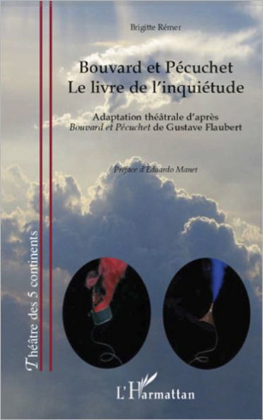 Bouvard et Pécuchet: Le livre de l'inquiétude - Adaptation théâtrale d'après Bouvard et Pécuchet de Gustave Flaubert