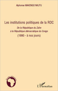 Title: Les institutions politiques de la RDC: De la République du Zaïre à la République démocratique du Congo - (1990 - à nos jours), Author: Alphonse Makengo Nkutu