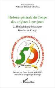 Title: Histoire générale du Congo des origines à nos jours (tome 1): Méthodologie historique genèse du Congo, Author: Théophile Obenga