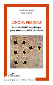 Title: Lingua Francas: La véhicularité linguistique pour vivre, travailler et étudier, Author: Fred Dervin