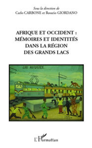 Title: Afrique et occident : mémoires et identités dans la région des Grands Lacs, Author: Carlo Carbone