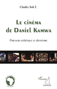 Title: Le cinéma de Daniel Kamwa: Parcours esthétique et identitaire, Author: Charles Soh Tatcha