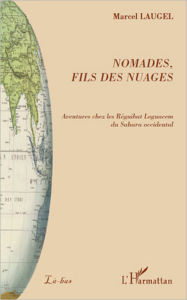 Title: Nomades, fils des nuages: Aventures chez les Réguibat Leguacem du Sahara occidental, Author: Marcel G. Laugel