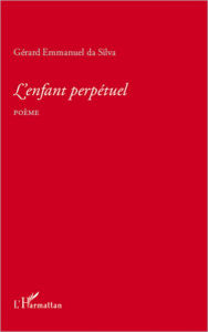 Title: L'enfant perpétuel: Poème, Author: Gérard Emmanuel Da Silva
