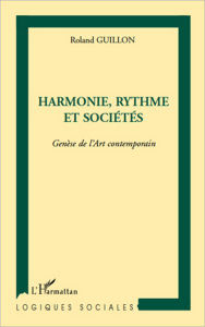 Title: Harmonie, rythme et sociétés: Genèse de l'Art contemporain, Author: Roland Guillon