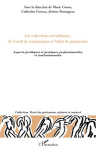 Title: Les collections scientifiques, de l'outil de connaissance à l'objet de patrimoine: Aspects juridiques et pratiques professionnelle et institutionnelles, Author: Catherine Cuenca