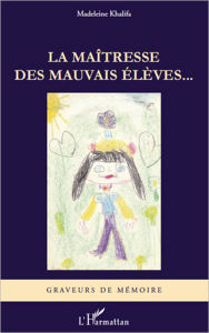 Title: La maîtresse des mauvais élèves..., Author: Madeleine Khalifa