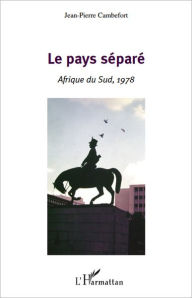 Title: Le pays séparé: Afrique du Sud, 1978, Author: Jean-Pierre Cambefort