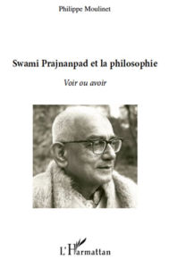 Title: Swami Prajnanpas et la philosophie: Voir ou avoir, Author: Philippe Moulinet