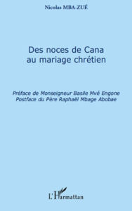 Title: Des noces de Cana au mariage chrétien, Author: Nicolas Mba-Zue