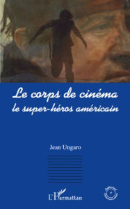 Title: Le corps de cinéma: Le super-héros américain, Author: Jean Ungaro