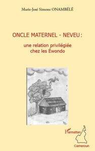 Title: Oncle maternel - neveu : une relation privilégiée chez les Ewondo, Author: Marie-José Simone Onambélé