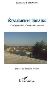 Title: Etalements urbains: Critique sociale d'une fatalité spatiale, Author: Emmanuel Amougou