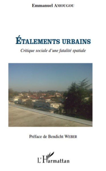 Etalements urbains: Critique sociale d'une fatalité spatiale