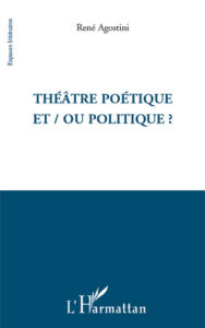 Title: Théâtre poétique et / ou politique ?, Author: René Agostini