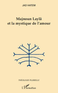 Title: Majnoun Laylâ et la mystique de l'amour, Author: Jad Hatem