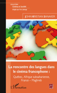 Title: La rencontre des langues dans le cinéma francophone :: Québec, Afrique subsaharienne, France-Maghreb, Author: John Kristian Sanaker