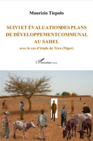 Title: Suivi et évaluation des plans de développement communal au Sahel: Avec le cas d'étude de Téra (Niger), Author: Maurizio Tiepolo