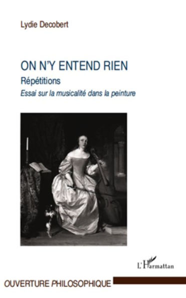 On n'y entend rien: Répétitions - Essai sur la musicalité dans la peinture