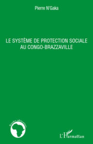 Title: Le système de protection sociale au Congo-Brazzaville, Author: Pierre N'Gaka