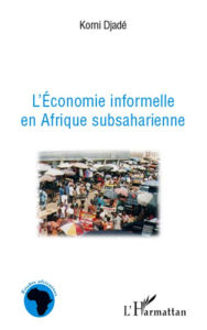 Title: L'économie informelle en Afrique subsaharienne, Author: Komi Djade