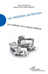 Title: Les médiations de l'écrivain: Les conditions de la création littéraire, Author: Maria Pourchet