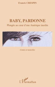 Title: Baby, pardonne: Plongée au coeur d'une Amérique insolite - Contes et nouvelles, Author: Gaston Henry