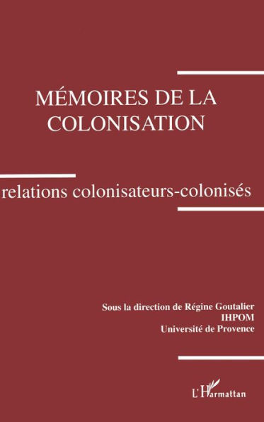 Mémoires de la colonisation. Relations colonisateurs-colonisés