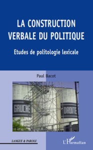 Title: La construction verbale du politique: Etudes de politologie lexicale, Author: Paul BACOT