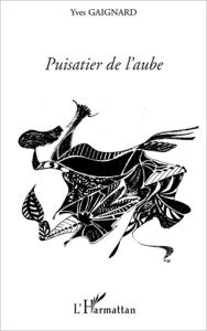 Title: Puisatier de l'aube, Author: Yves Gaignard