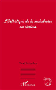 Title: L'Esthétique de la maladresse au cinéma, Author: Sarah Leperchey