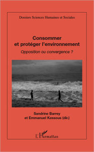 Title: Consommer et protéger l'environnement: Opposition ou convergence ?, Author: Editions L'Harmattan