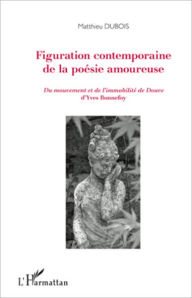 Title: Figuration contemporaine de la poésie amoureuse: De mouvement et de l'immobilité de Douve d'Yves Bonnefoy, Author: Matthieu Dubois