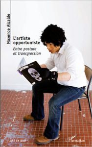 Title: L'artiste opportuniste: Entre posture et transgression, Author: Maxence Alcalde