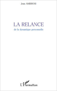 Title: La Relance: De la dynamique personnelle, Author: Jean Ambrosi