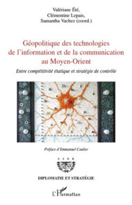 Title: Géopolitique des technologies de l'information et de la communication au Moyen-Orient: Entre compétitivité étatique et stratégie de contrôle, Author: Clémentine Lepais