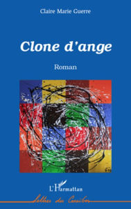 Title: Clone d'ange: Roman, Author: Claire Marie Guerre