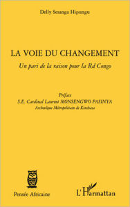 Title: La voie du changement: Un pari de la raison pour la RD Congo, Author: Delly Sesanga Hipungu