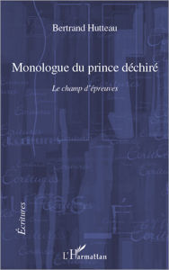 Title: Monologue du prince déchiré, Author: Bertrand Hutteau