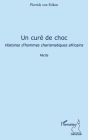 Un curé de choc: Histoire d'hommes charismatiques africains - Récits