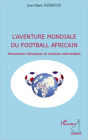 L'aventure mondiale du football africain: Rencontres historiques et victoires mémorables