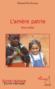 Title: L'amère patrie: Nouvelles, Author: Edouard Elvis Bvouma