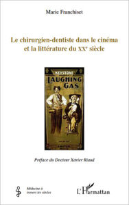 Title: Le chirurgien-dentiste dans le cinéma et la littérature du XXème siècle, Author: Marie Franchiset