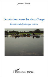 Title: Les relations entre les deux Congo: Evolution et dynamique interne, Author: Jérôme Ollandet