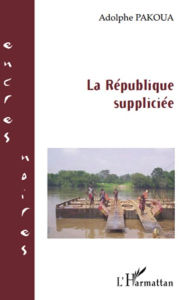 Title: La République suppliciée, Author: Adolphe Pakoua